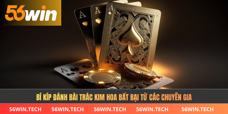 Bí kíp đánh bài trác kim hoa bất bại từ các chuyên gia