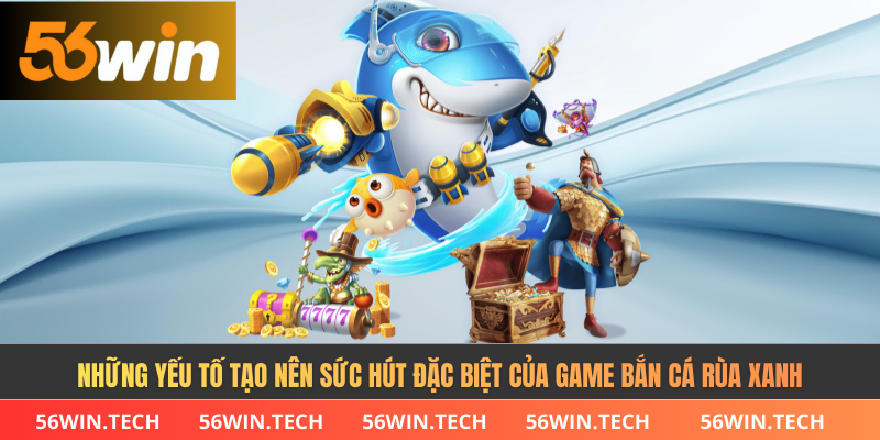 Những yếu tố tạo nên sức hút đặc biệt của game bắn cá rùa xanh