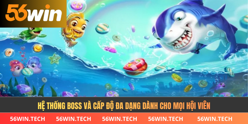 Hệ thống boss và cấp độ đa dạng dành cho mọi hội viên