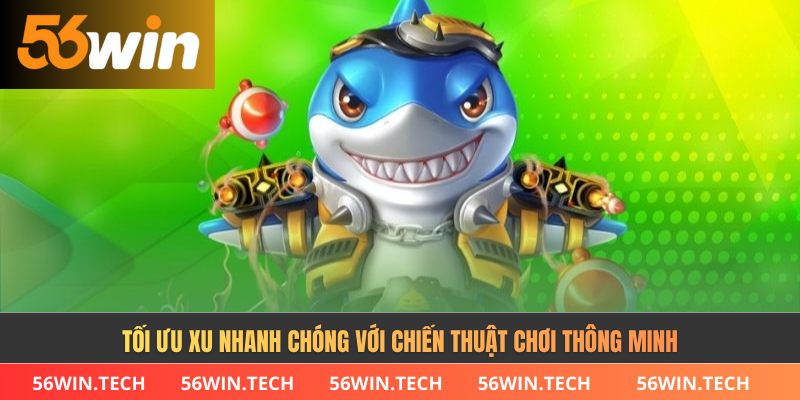 Tối ưu xu nhanh chóng với chiến thuật chơi thông minh