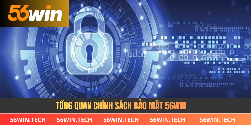 Tổng quan chính sách bảo mật 56WIN
