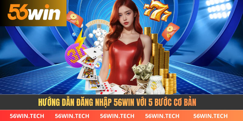 Hướng dẫn đăng nhập 56win với 5 bước cơ bản