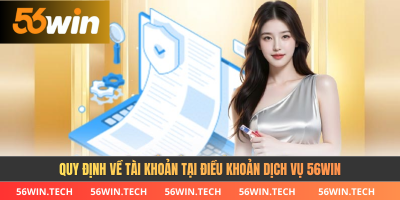 Quy định về tài khoản tại điều khoản dịch vụ 56WIN