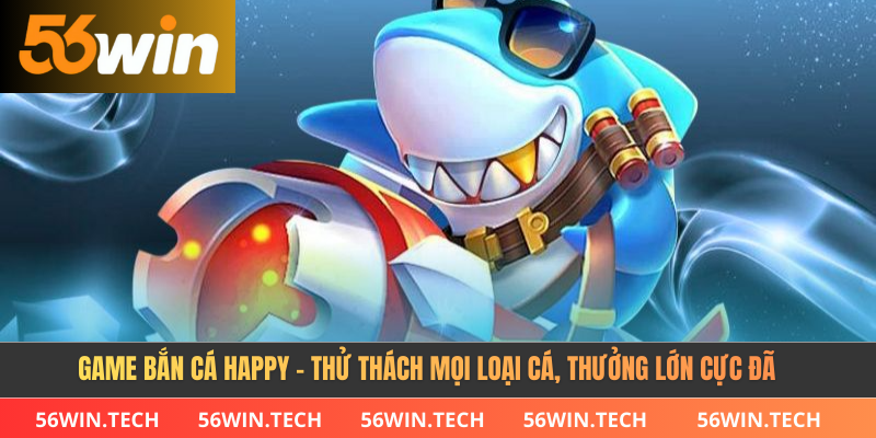 Game Bắn Cá Happy - Thử Thách Mọi Loại Cá, Thưởng Lớn Cực Đã