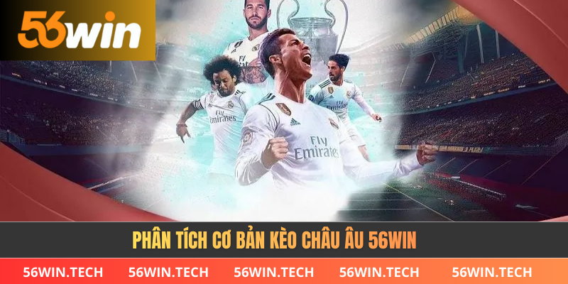 Phân tích cơ bản kèo châu âu 56WIN 