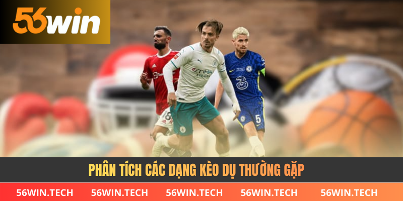 Phân tích các dạng kèo dụ thường gặp