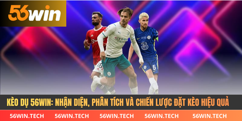 Kèo Dụ 56WIN: Nhận Diện, Phân Tích và Chiến Lược Đặt Kèo Hiệu Quả