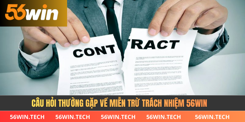 Câu hỏi thường gặp về miễn trừ trách nhiệm 56WIN