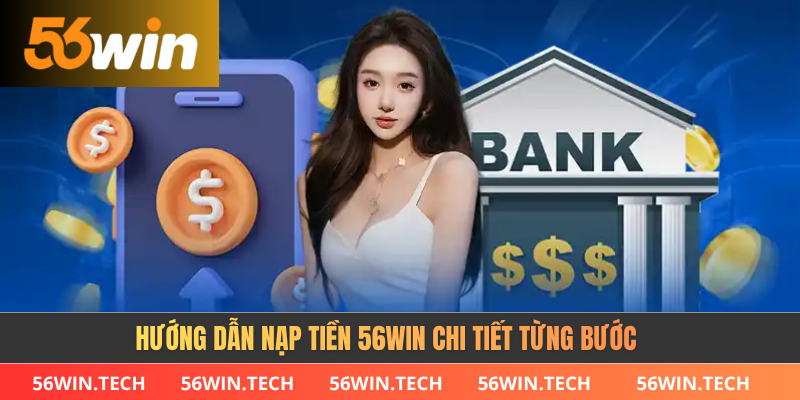 Hướng dẫn nạp tiền 56WIN chi tiết từng bước