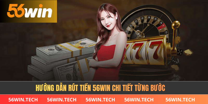 Hướng dẫn rút tiền 56WIN chi tiết từng bước