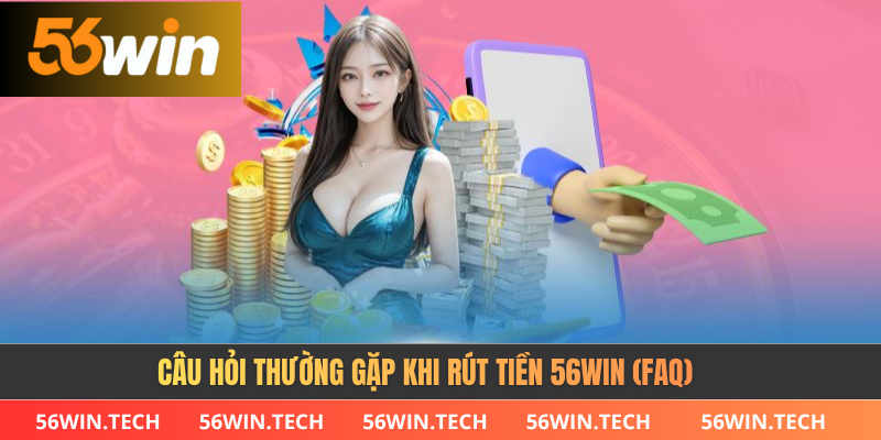 Các sự cố thường gặp khi rút tiền 56WIN 