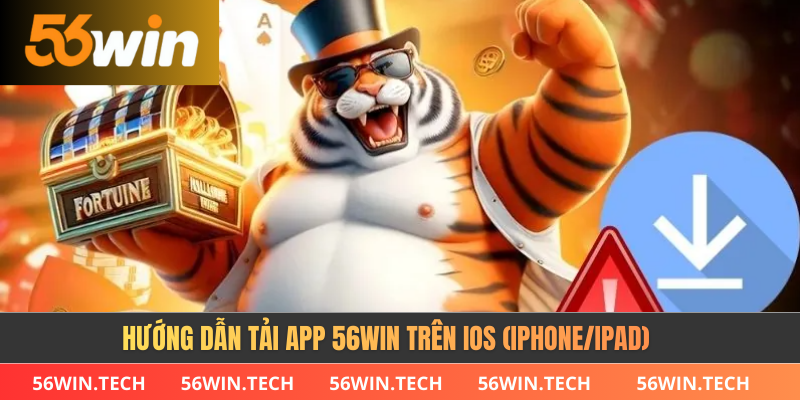 Hướng dẫn tải app 56WIN trên IOS (iPhone/iPad)