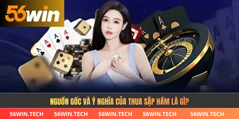 Nguồn gốc và ý nghĩa của thua sập hầm là gì?